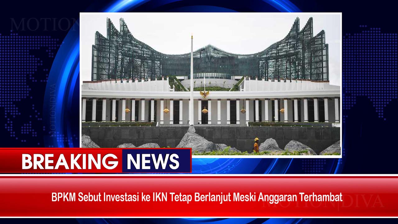 BPKM Sebut Investasi ke IKN Tetap Berlanjut Meski Anggaran Terhambat